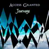 Access Granted - Journeys